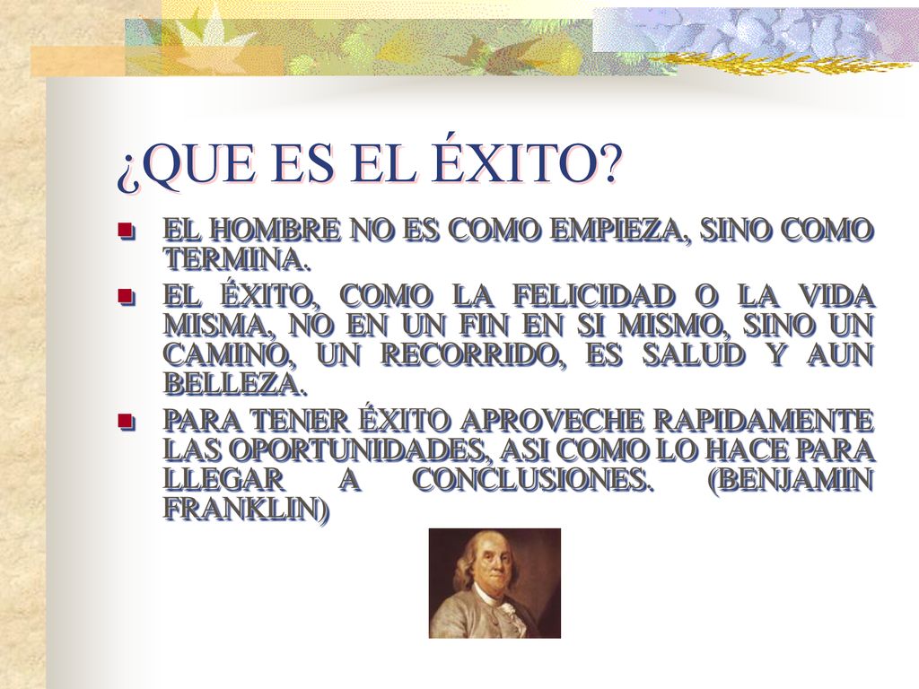 ¿QUE ES EL ÉXITO EL HOMBRE NO ES COMO EMPIEZA, SINO COMO TERMINA.