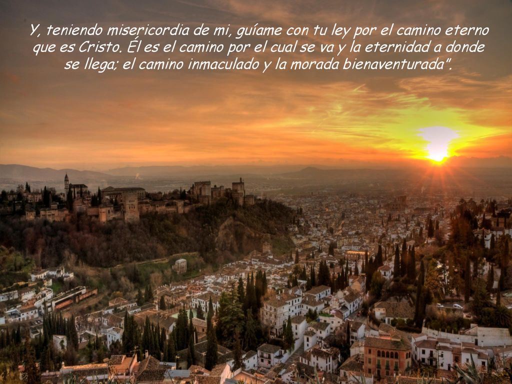 Y, teniendo misericordia de mi, guíame con tu ley por el camino eterno que es Cristo.