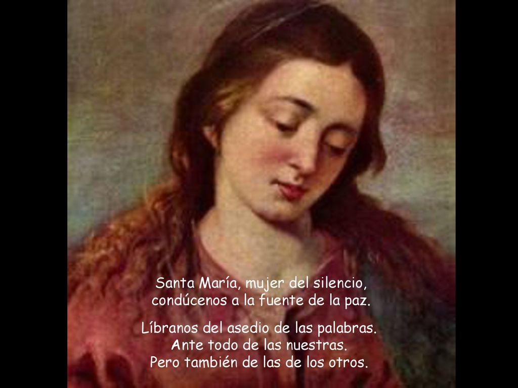 Santa María, mujer del silencio, condúcenos a la fuente de la paz.