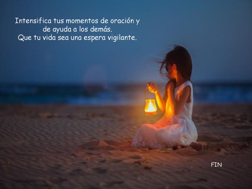 Intensifica tus momentos de oración y de ayuda a los demás