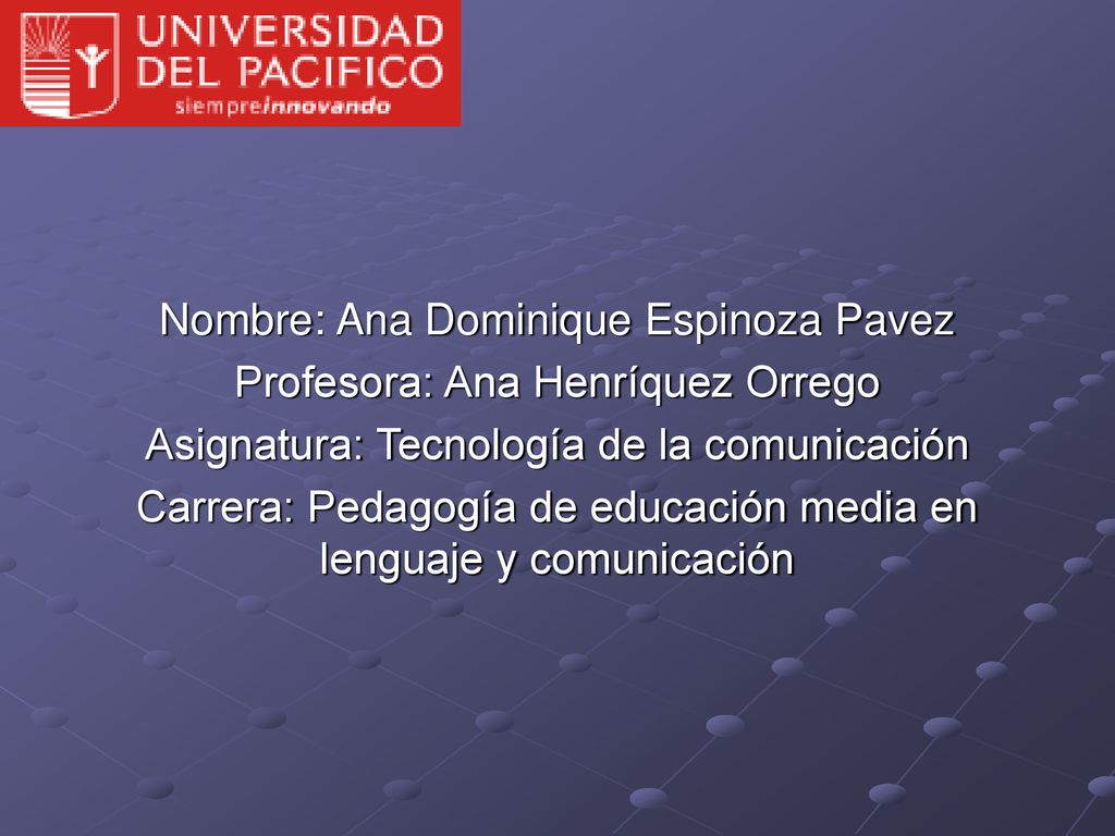 Nombre: Ana Dominique Espinoza Pavez Profesora: Ana Henríquez Orrego