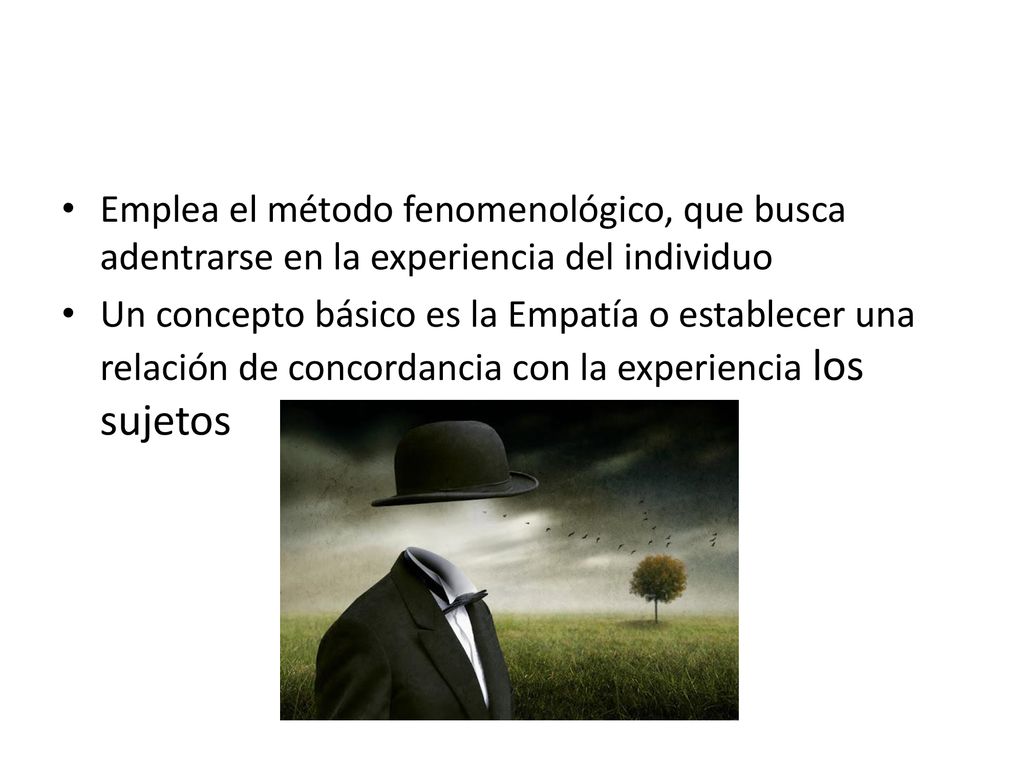 Emplea el método fenomenológico, que busca adentrarse en la experiencia del individuo