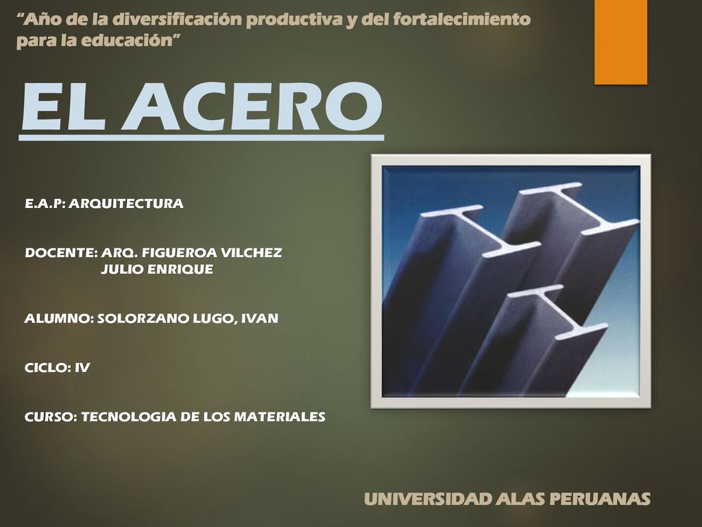 EL ACERO Año de la diversificación productiva y del fortalecimiento