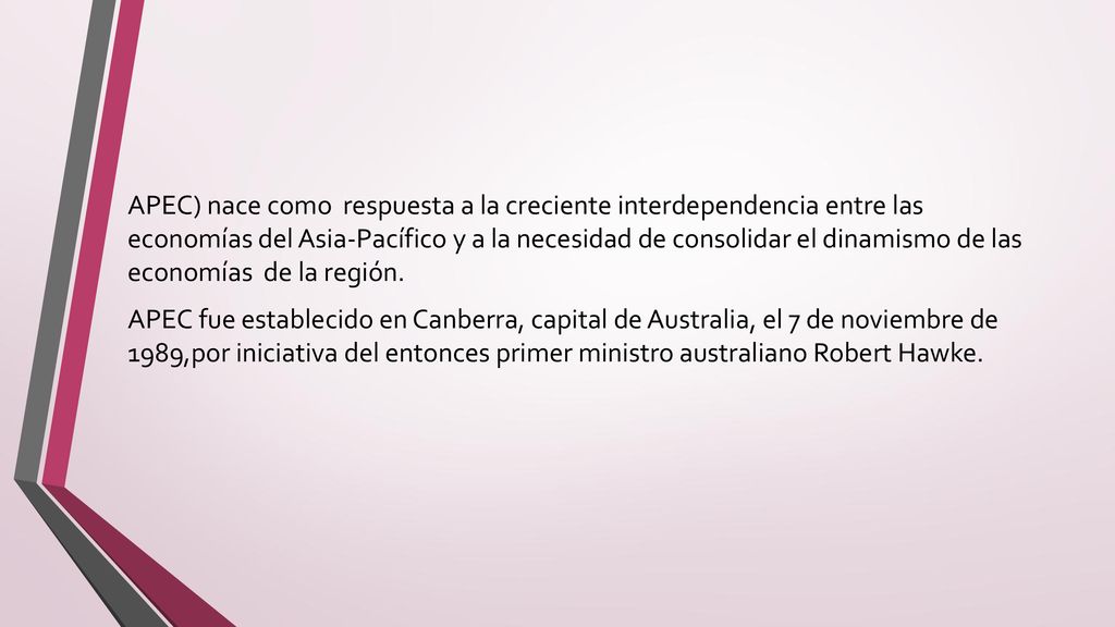 APEC) nace como respuesta a la creciente interdependencia entre las economías del Asia-Pacífico y a la necesidad de consolidar el dinamismo de las economías de la región.