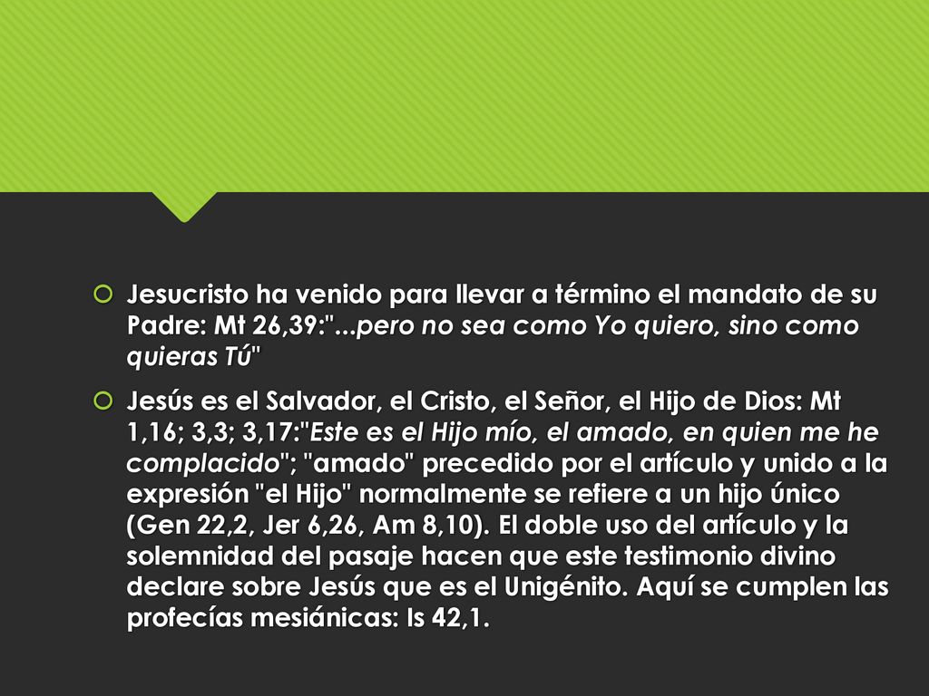 Jesucristo ha venido para llevar a término el mandato de su Padre: Mt 26,39: ...pero no sea como Yo quiero, sino como quieras Tú