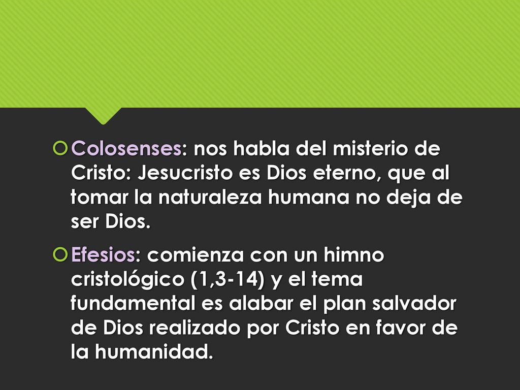 Colosenses: nos habla del misterio de Cristo: Jesucristo es Dios eterno, que al tomar la naturaleza humana no deja de ser Dios.