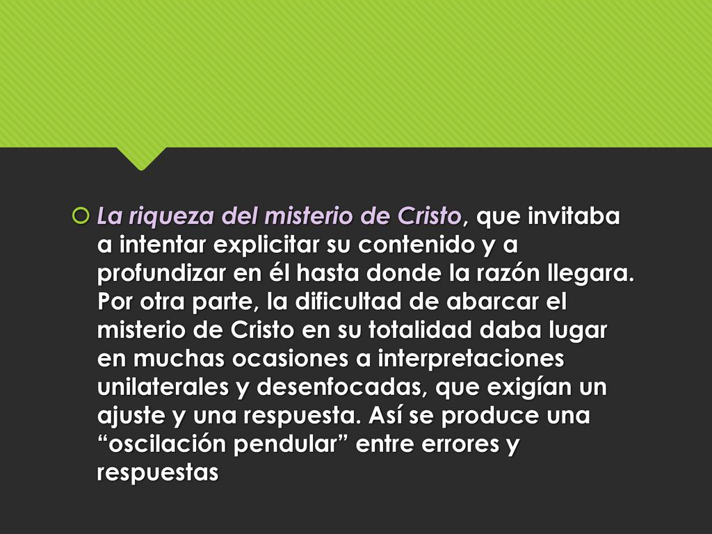 La riqueza del misterio de Cristo, que invitaba a intentar explicitar su contenido y a profundizar en él hasta donde la razón llegara.