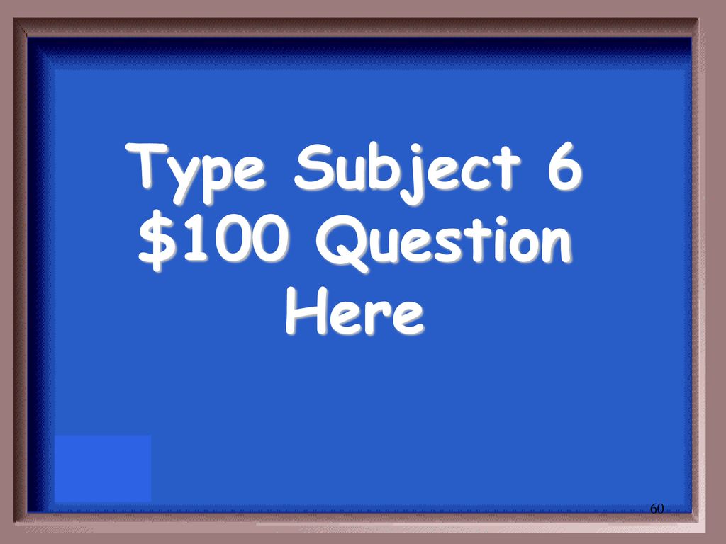 Type Subject 6 $100 Question Here