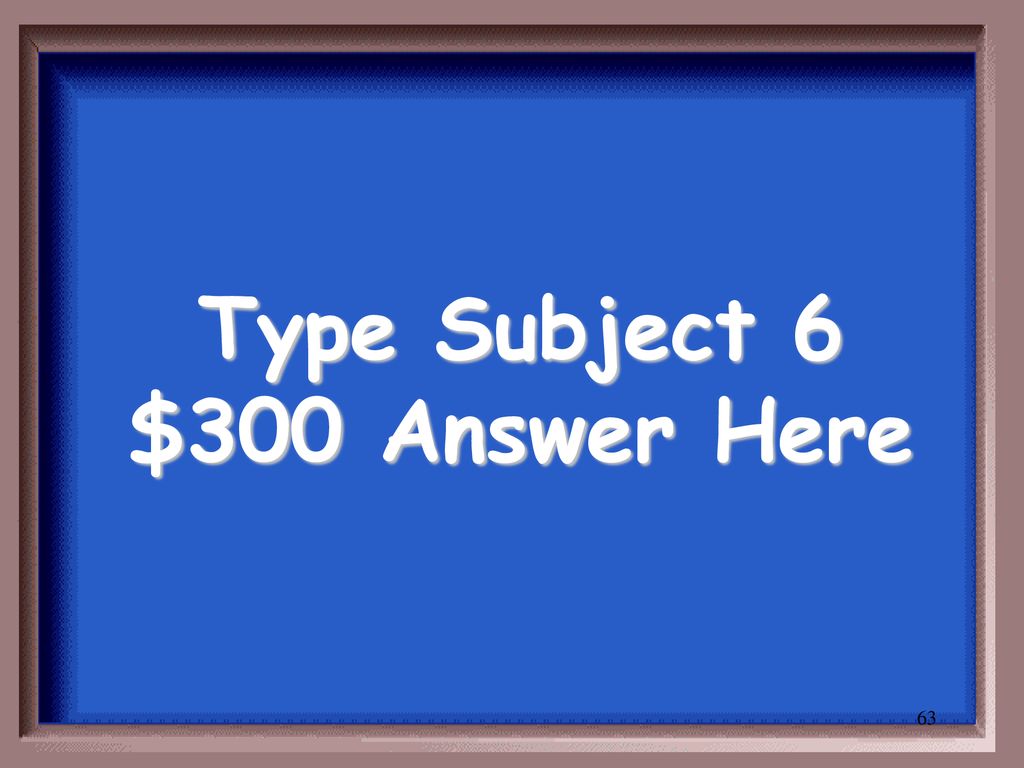 Type Subject 6 $300 Answer Here