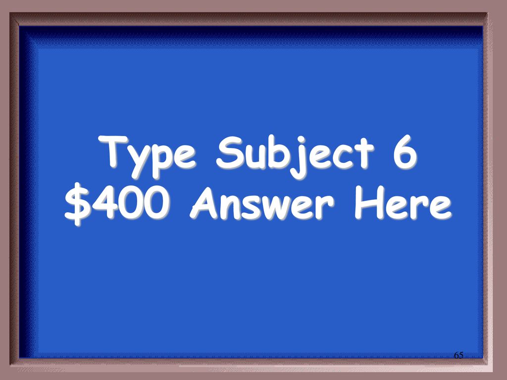Type Subject 6 $400 Answer Here