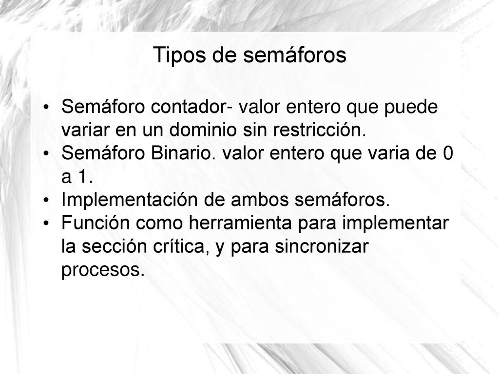 Tipos de semáforos Semáforo contador- valor entero que puede variar en un dominio sin restricción.
