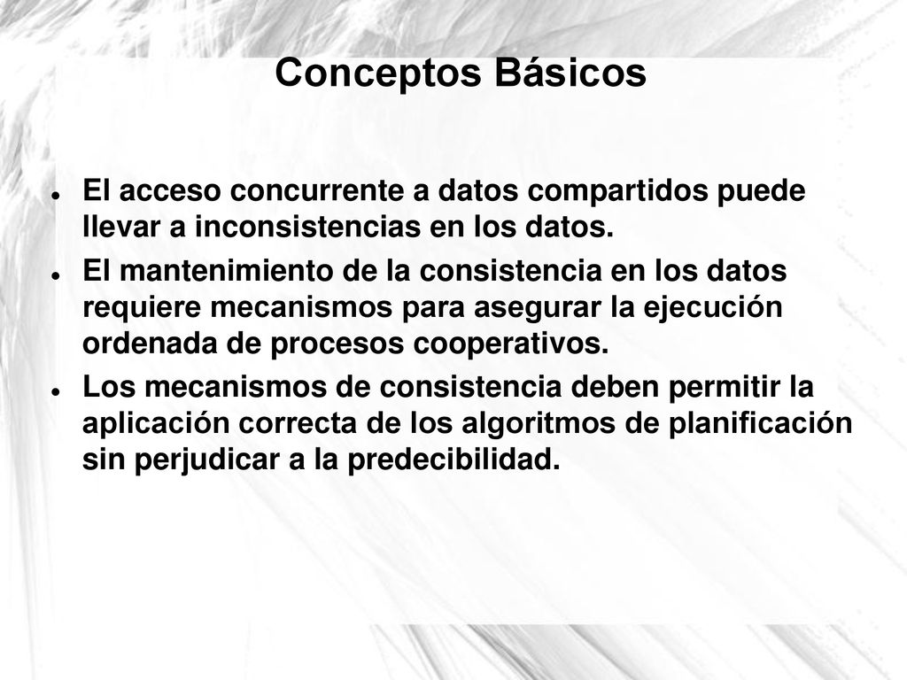 Conceptos Básicos El acceso concurrente a datos compartidos puede llevar a inconsistencias en los datos.