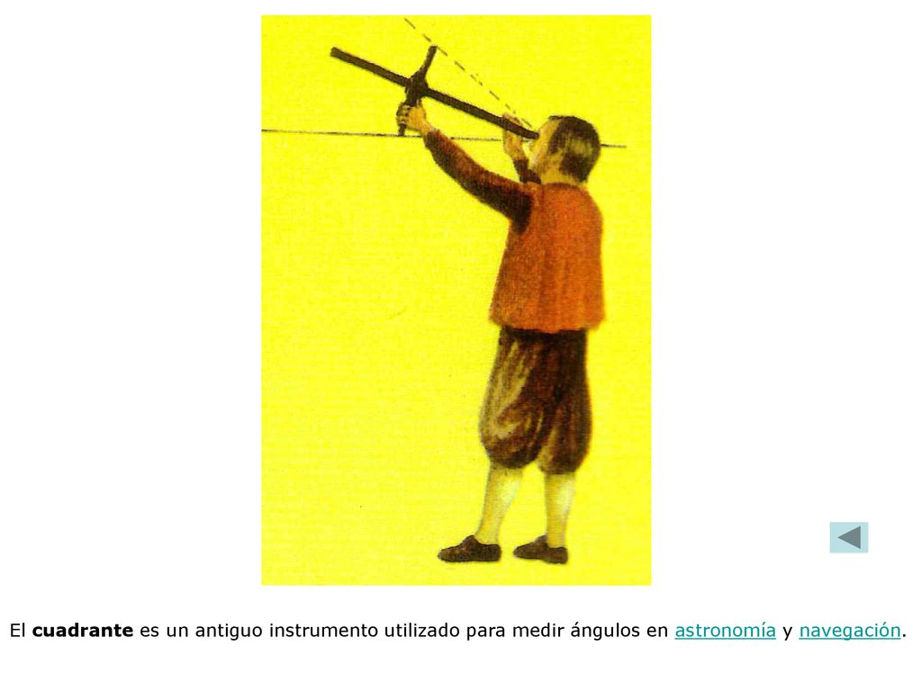 El cuadrante es un antiguo instrumento utilizado para medir ángulos en astronomía y navegación.