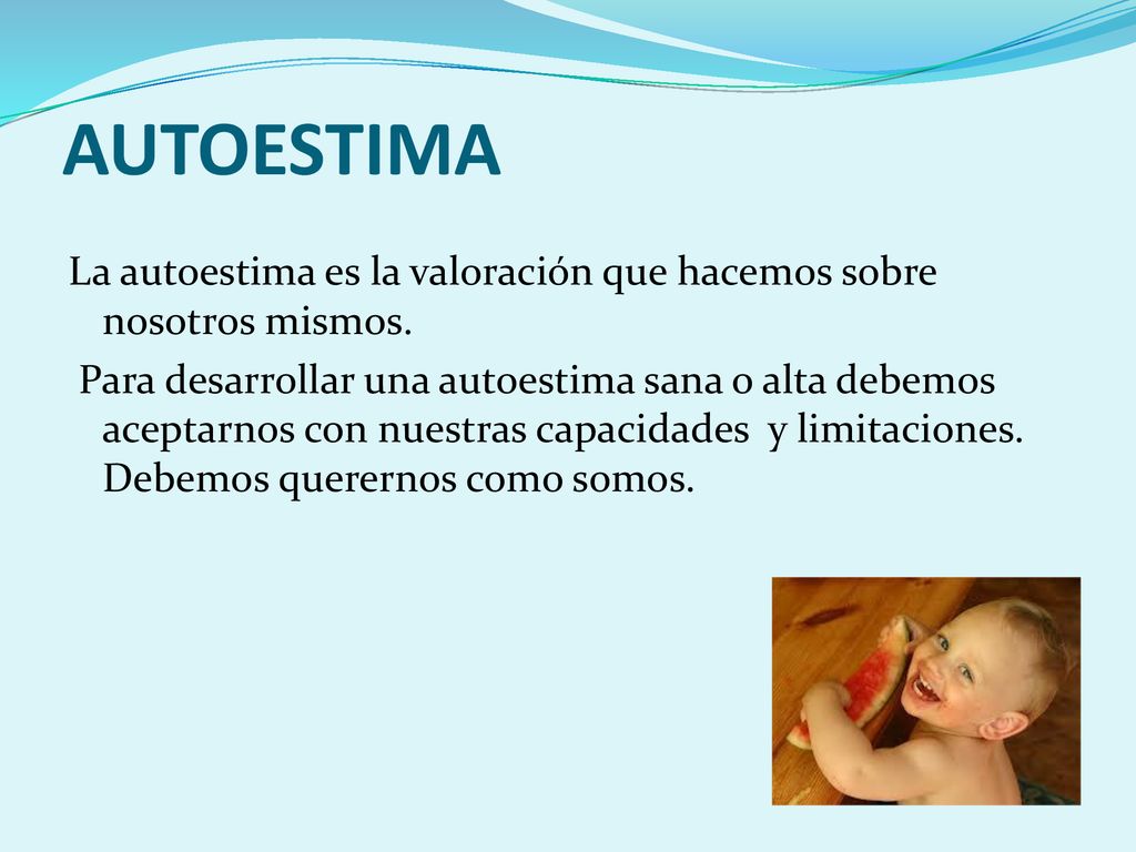 AUTOESTIMA La autoestima es la valoración que hacemos sobre nosotros mismos.