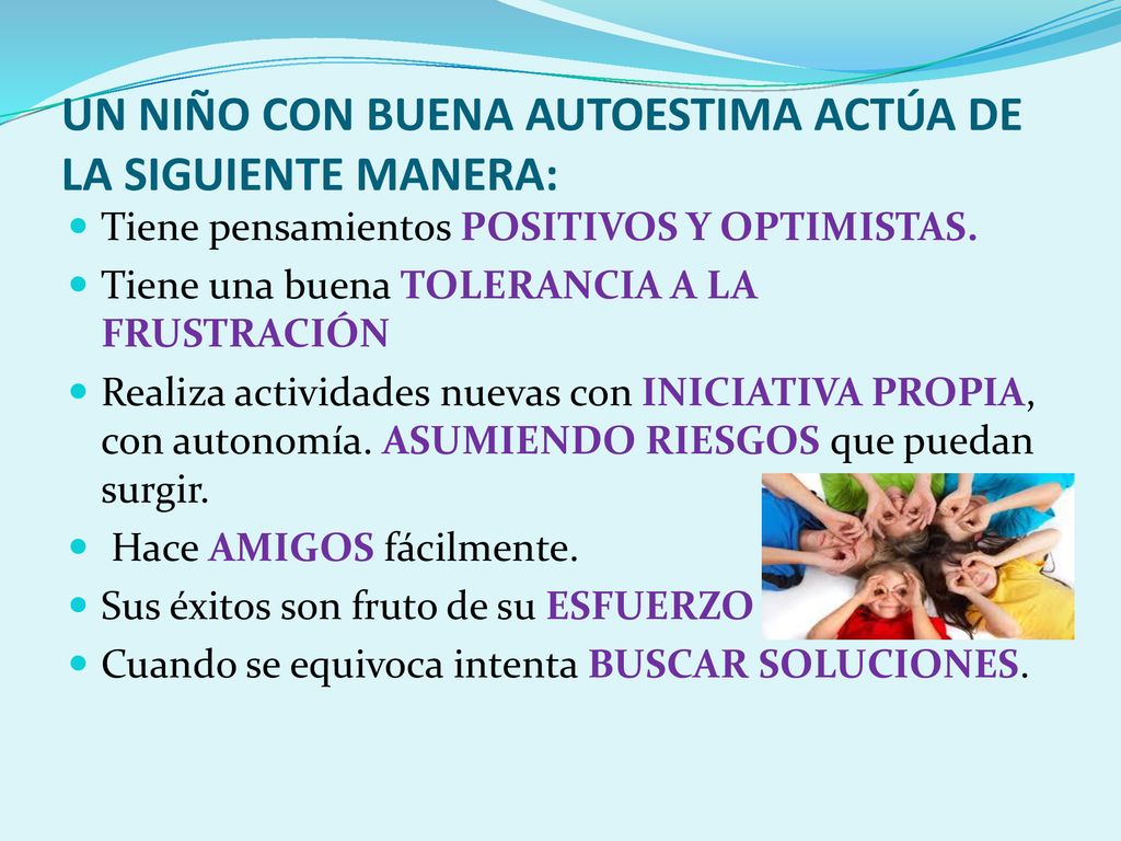 UN NIÑO CON BUENA AUTOESTIMA ACTÚA DE LA SIGUIENTE MANERA: