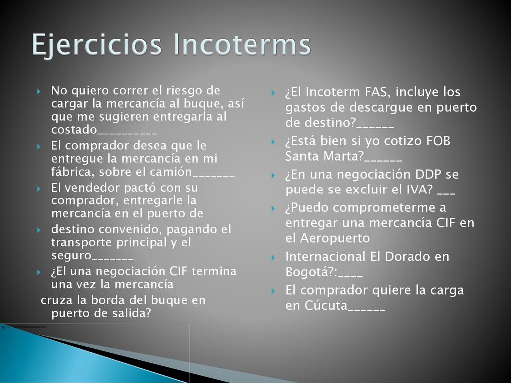 Ejercicios Incoterms No quiero correr el riesgo de cargar la mercancía al buque, así que me sugieren entregarla al costado__________.