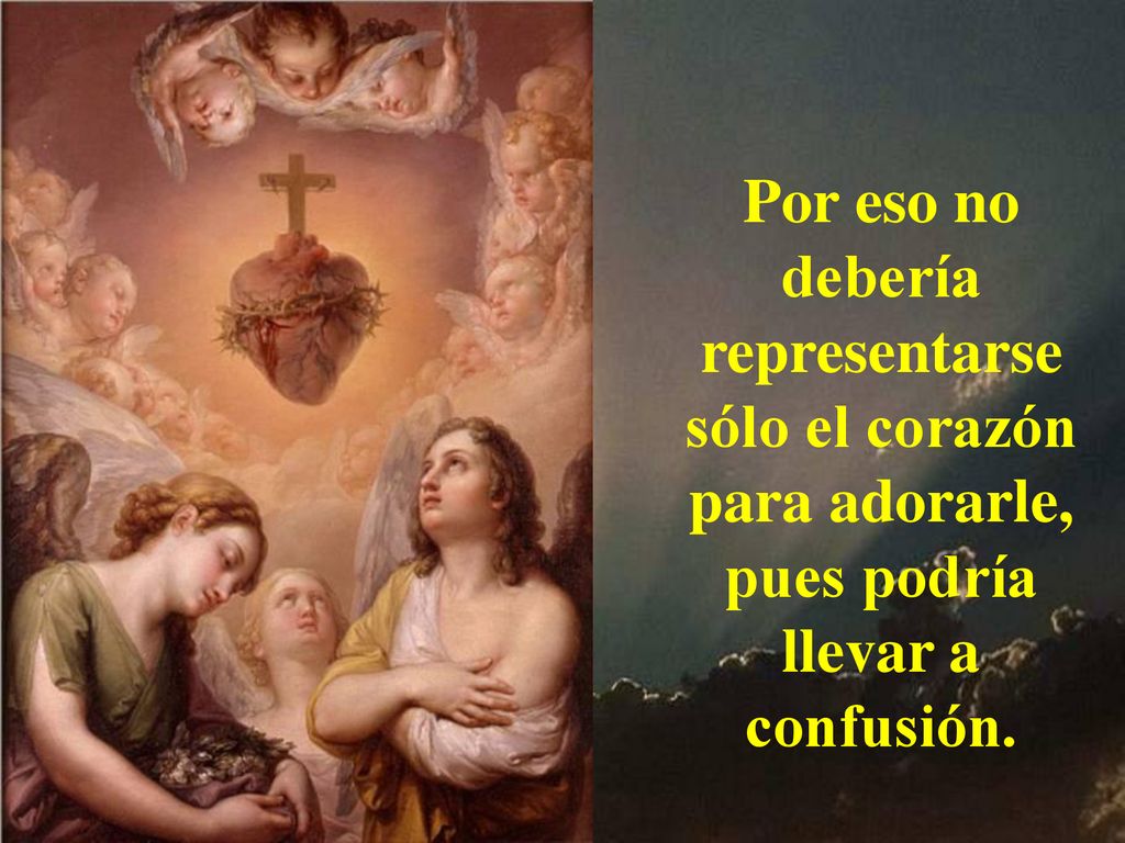 Por eso no debería representarse sólo el corazón para adorarle, pues podría llevar a confusión.