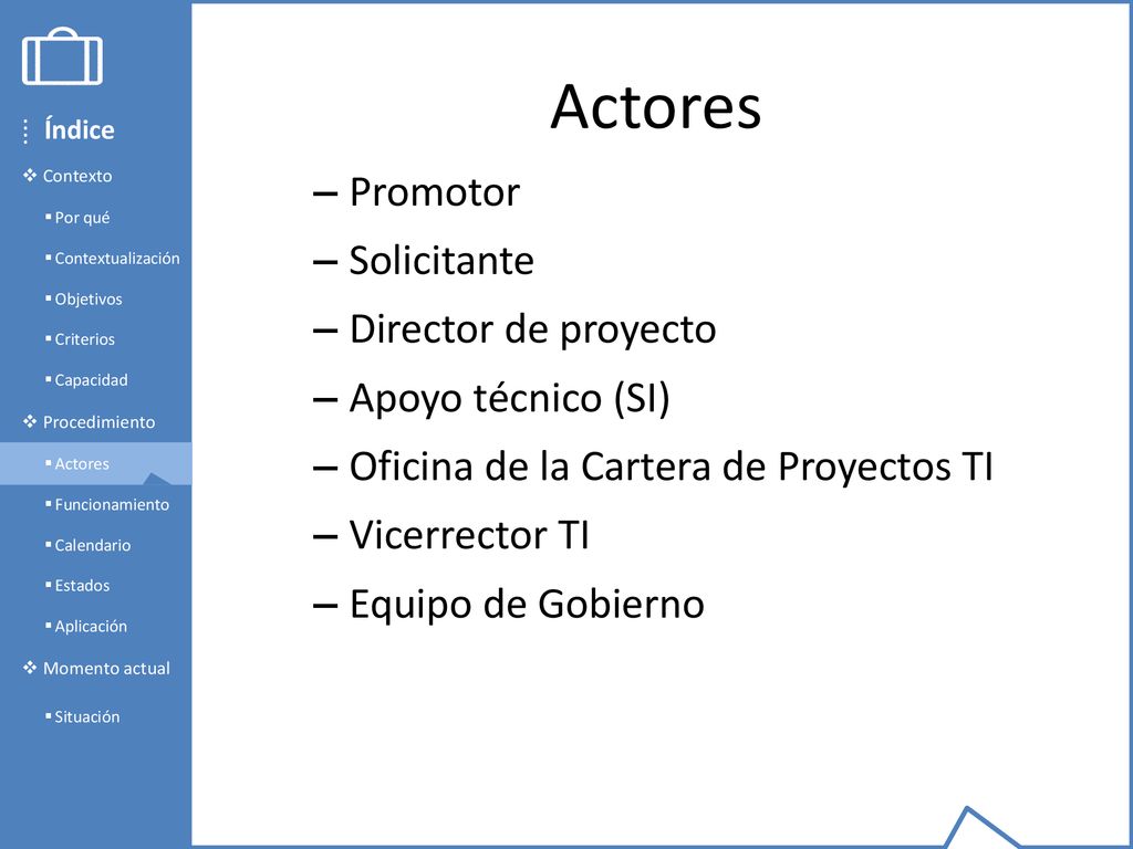 Actores Promotor Solicitante Director de proyecto Apoyo técnico (SI)