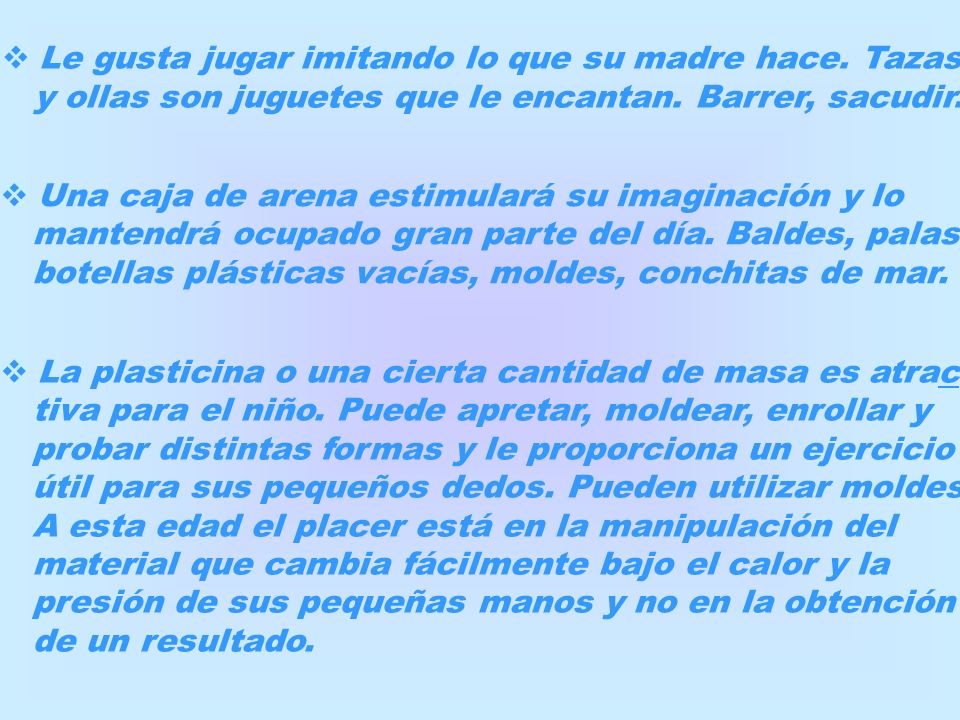 Le gusta jugar imitando lo que su madre hace. Tazas