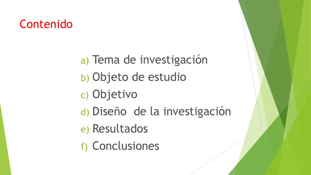 Contenido Tema de investigación. Objeto de estudio. Objetivo. Diseño de la investigación. Resultados.