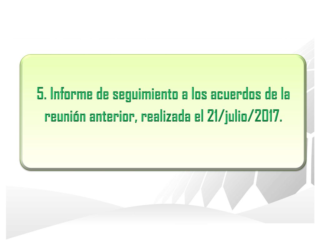 5. Informe de seguimiento a los acuerdos de la reunión anterior, realizada el 21/julio/2017.