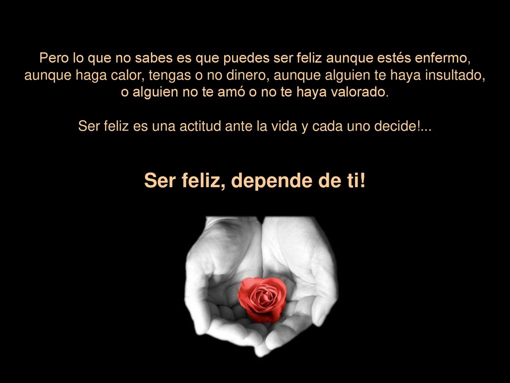 Pero lo que no sabes es que puedes ser feliz aunque estés enfermo,