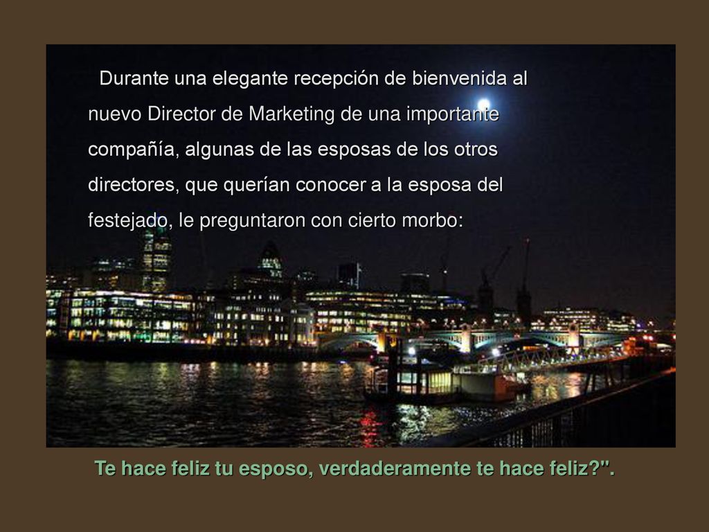 Te hace feliz tu esposo, verdaderamente te hace feliz .