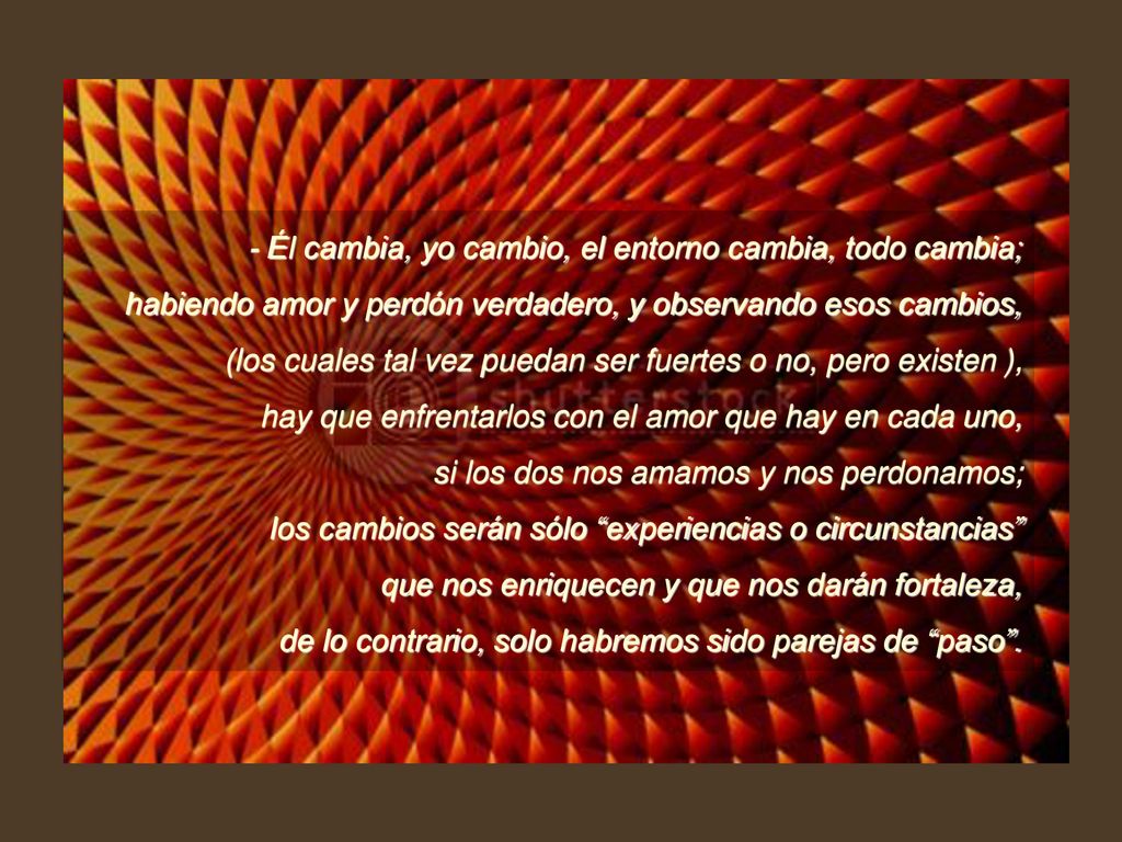 - Él cambia, yo cambio, el entorno cambia, todo cambia;