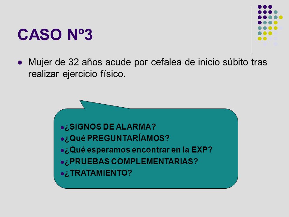 CASO Nº3 Mujer de 32 años acude por cefalea de inicio súbito tras realizar ejercicio físico. ¿SIGNOS DE ALARMA