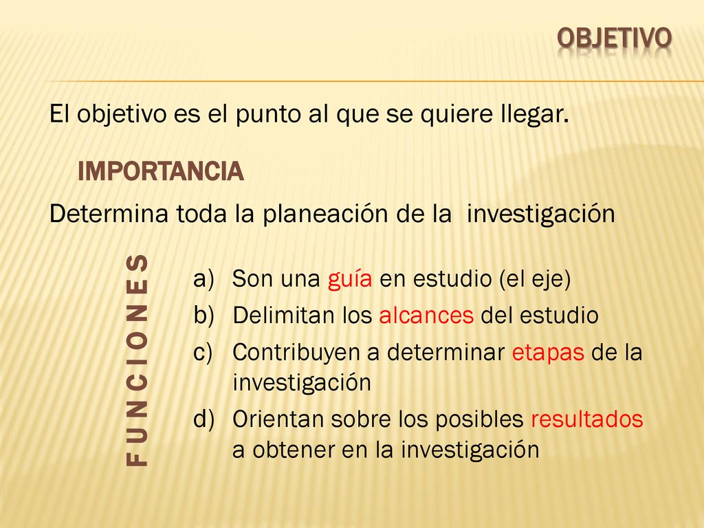 OBJETIVO El objetivo es el punto al que se quiere llegar. IMPORTANCIA. Determina toda la planeación de la investigación.