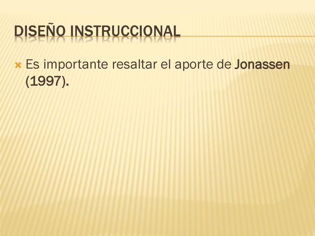 Diseño instruccionAL Es importante resaltar el aporte de Jonassen (1997).