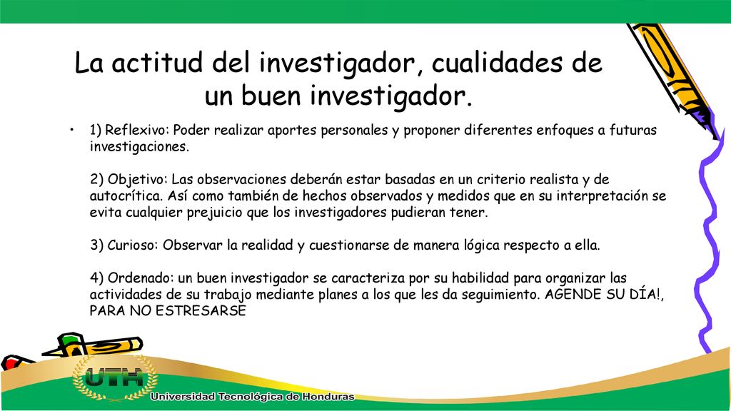 La actitud del investigador, cualidades de un buen investigador.