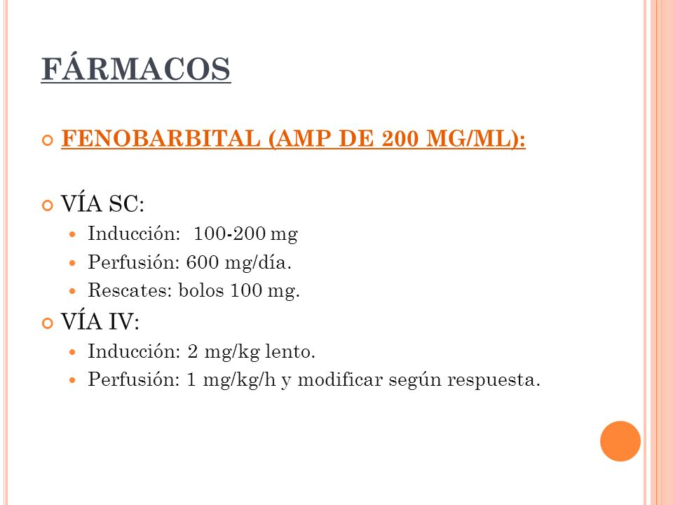 FÁRMACOS FENOBARBITAL (AMP DE 200 MG/ML): VÍA SC: VÍA IV: