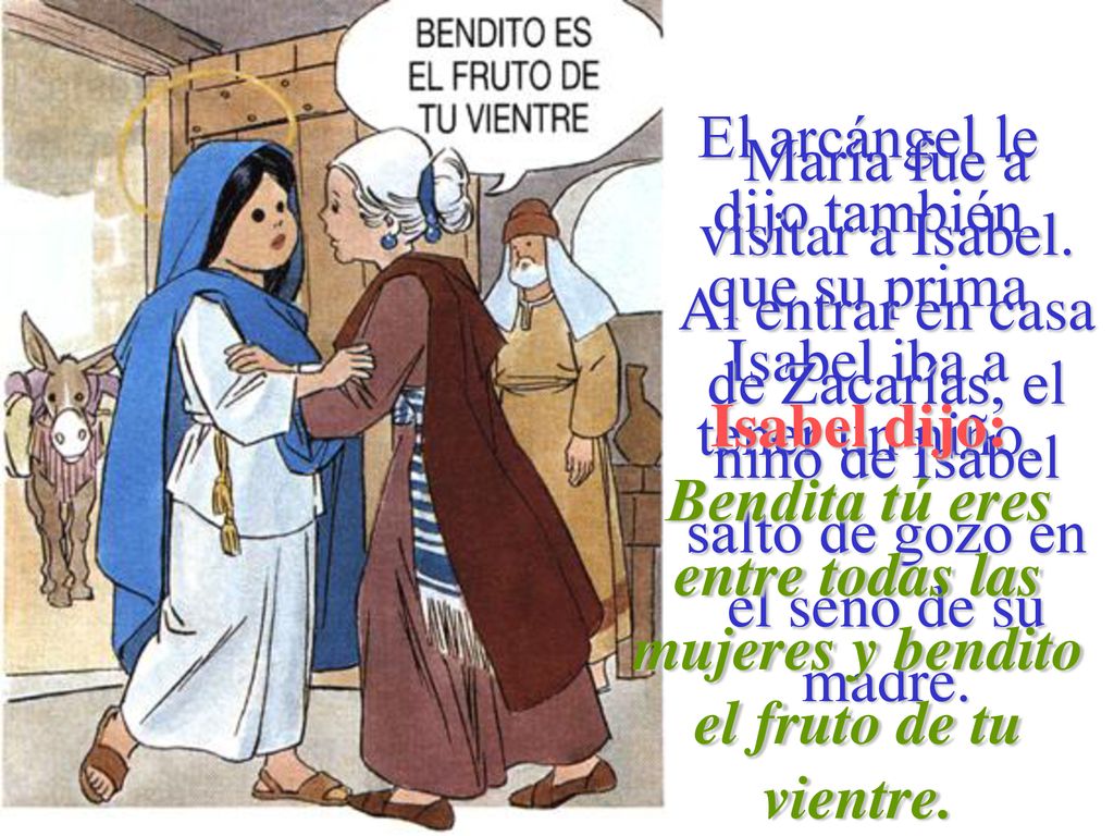 El arcángel le dijo también que su prima Isabel iba a tener un niño.