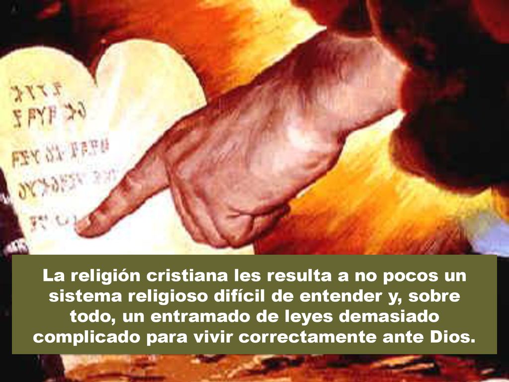 La religión cristiana les resulta a no pocos un sistema religioso difícil de entender y, sobre todo, un entramado de leyes demasiado complicado para vivir correctamente ante Dios.