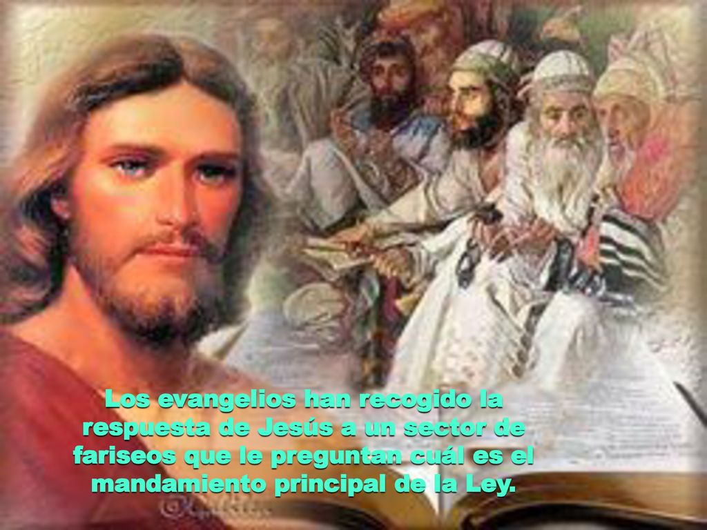 Los evangelios han recogido la respuesta de Jesús a un sector de fariseos que le preguntan cuál es el mandamiento principal de la Ley.