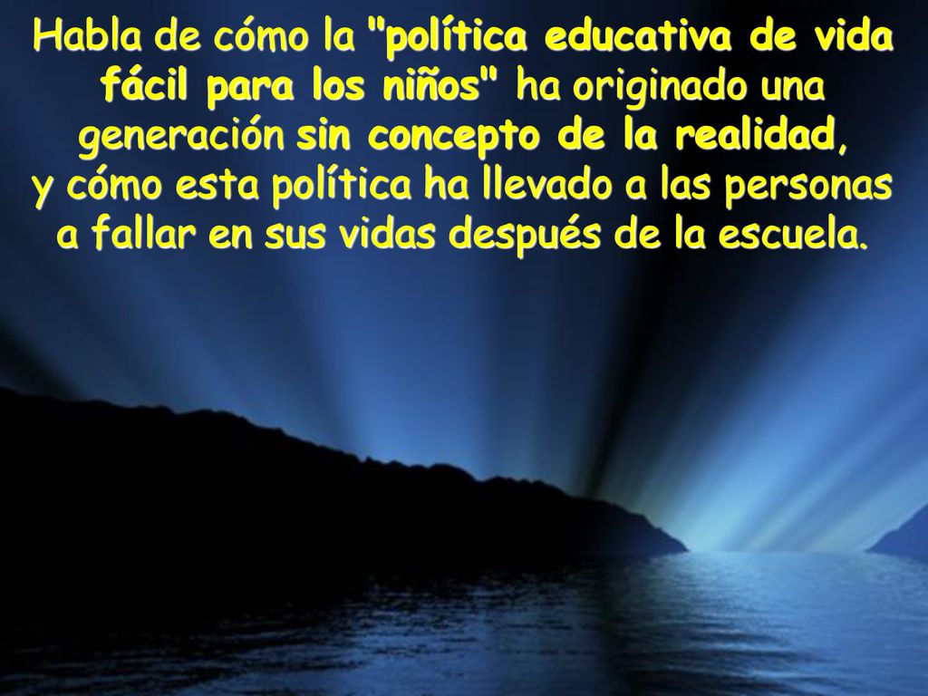 Habla de cómo la política educativa de vida fácil para los niños ha originado una generación sin concepto de la realidad,