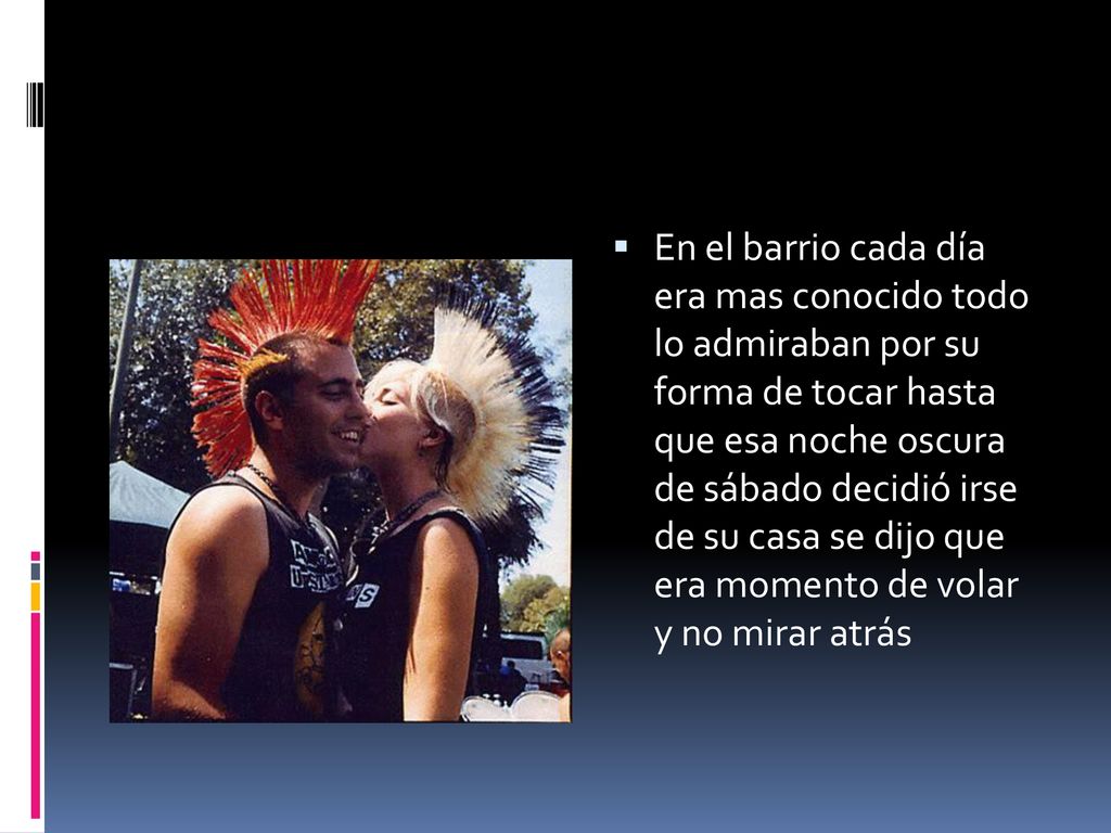 En el barrio cada día era mas conocido todo lo admiraban por su forma de tocar hasta que esa noche oscura de sábado decidió irse de su casa se dijo que era momento de volar y no mirar atrás
