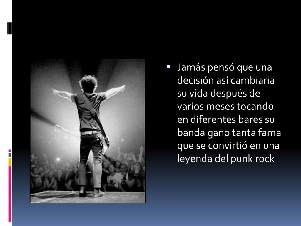 Jamás pensó que una decisión así cambiaria su vida después de varios meses tocando en diferentes bares su banda gano tanta fama que se convirtió en una leyenda del punk rock