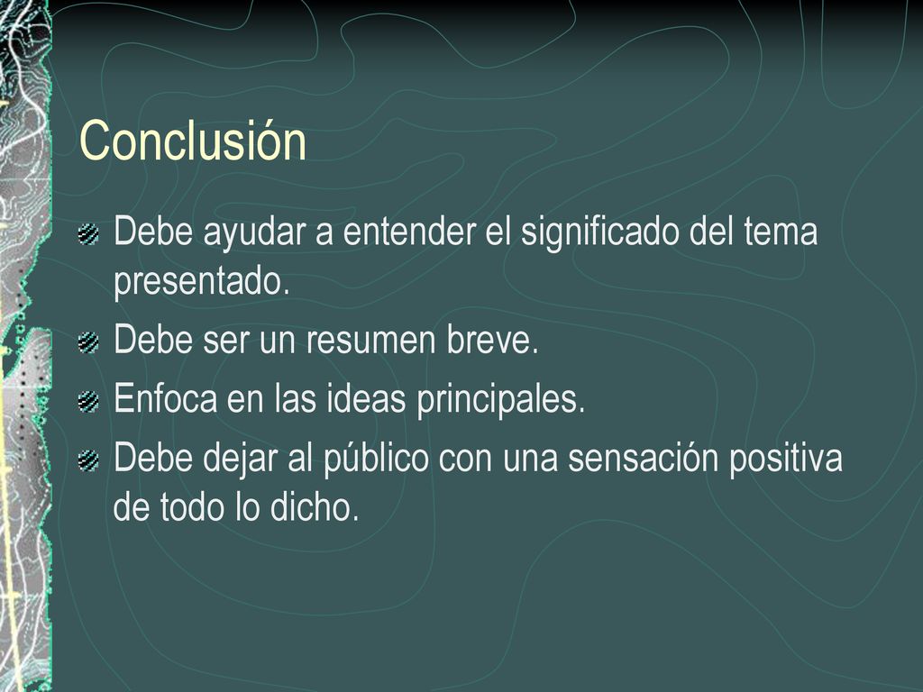 Conclusión Debe ayudar a entender el significado del tema presentado.