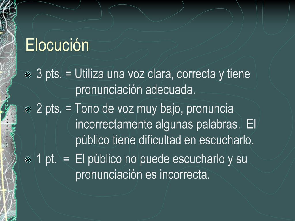 Elocución 3 pts. = Utiliza una voz clara, correcta y tiene pronunciación adecuada.