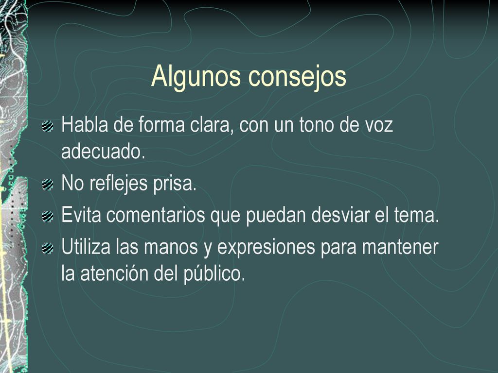Algunos consejos Habla de forma clara, con un tono de voz adecuado.