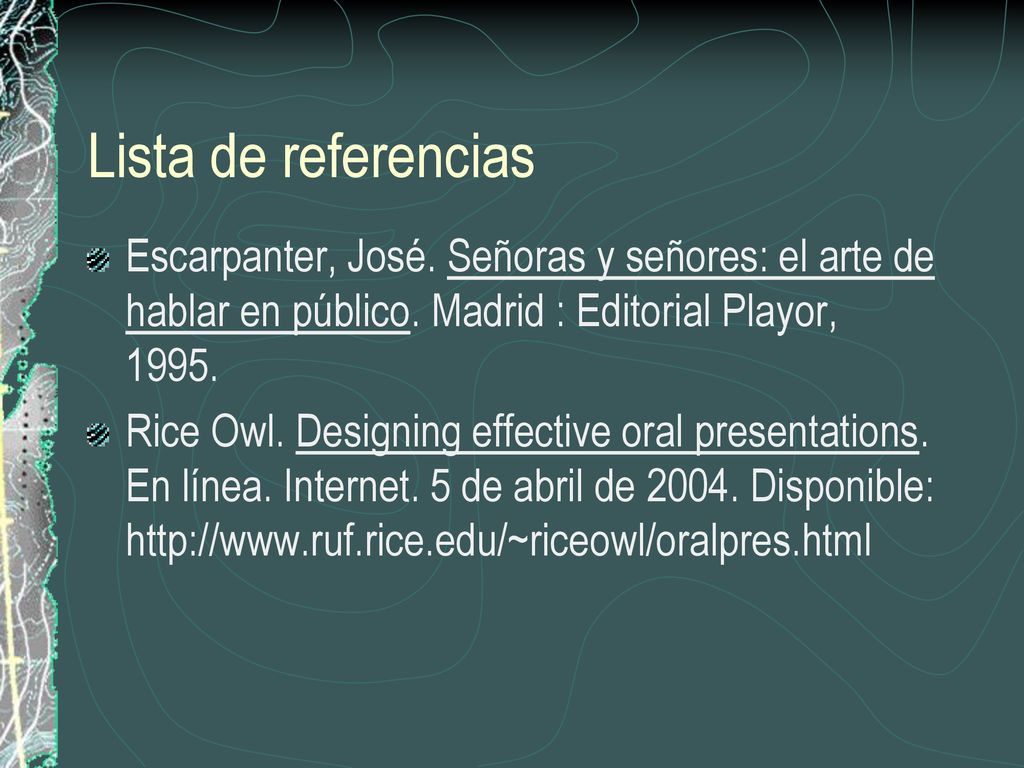 Lista de referencias Escarpanter, José. Señoras y señores: el arte de hablar en público. Madrid : Editorial Playor,