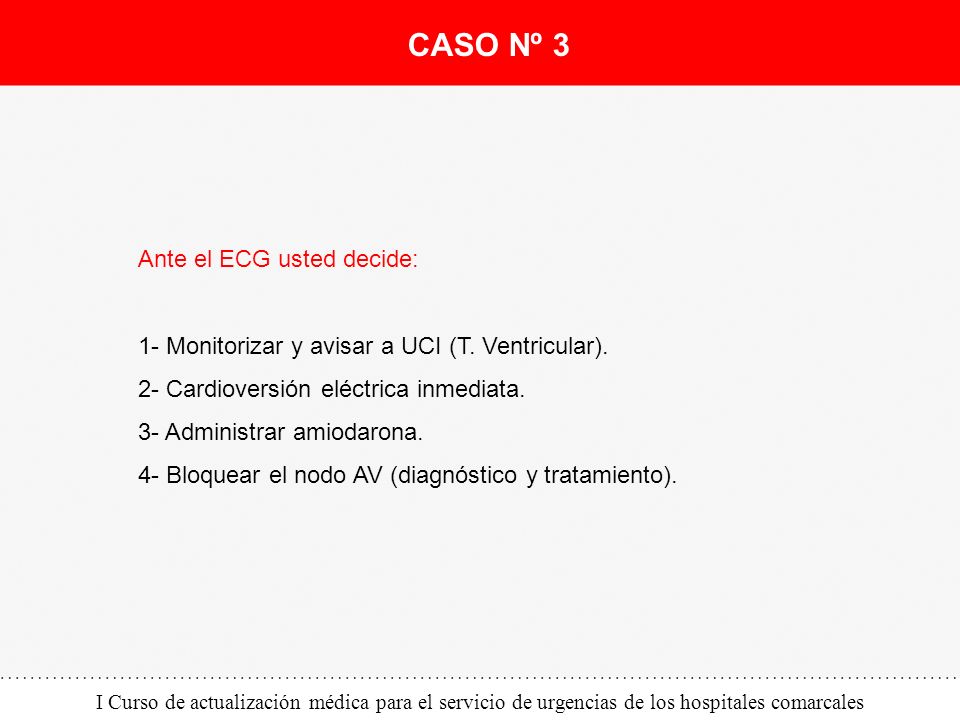 CASO Nº 3 Ante el ECG usted decide: