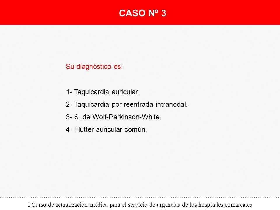 CASO Nº 3 Su diagnóstico es: 1- Taquicardia auricular.