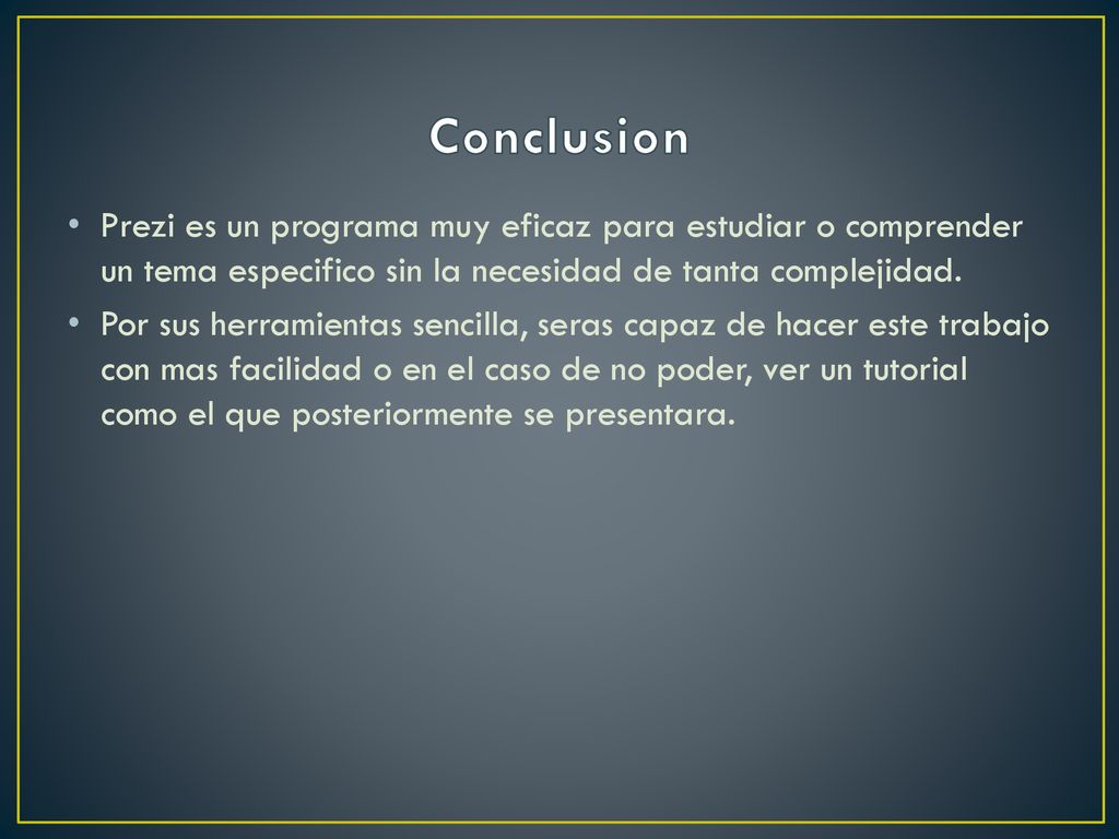Conclusion Prezi es un programa muy eficaz para estudiar o comprender un tema especifico sin la necesidad de tanta complejidad.