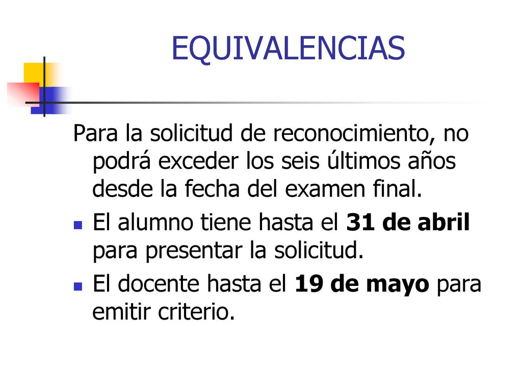 EQUIVALENCIAS Para la solicitud de reconocimiento, no podrá exceder los seis últimos años desde la fecha del examen final.