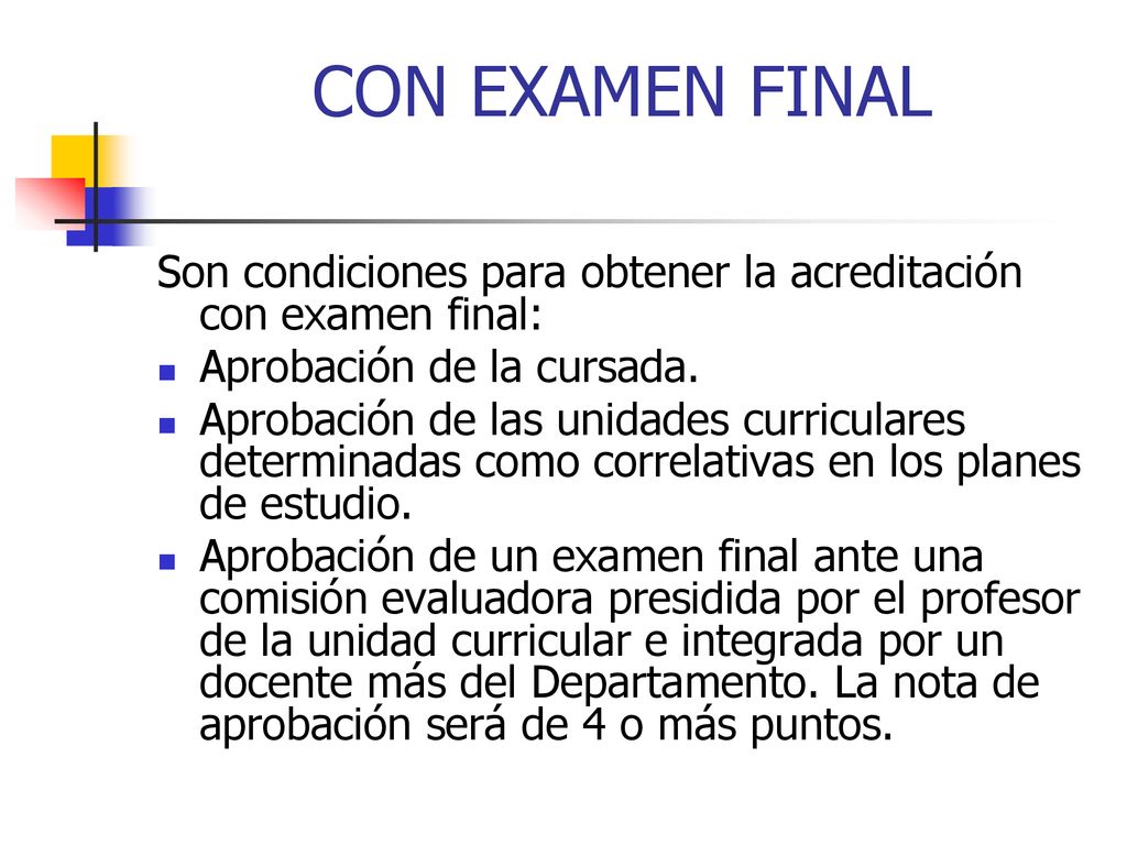 CON EXAMEN FINAL Son condiciones para obtener la acreditación con examen final: Aprobación de la cursada.