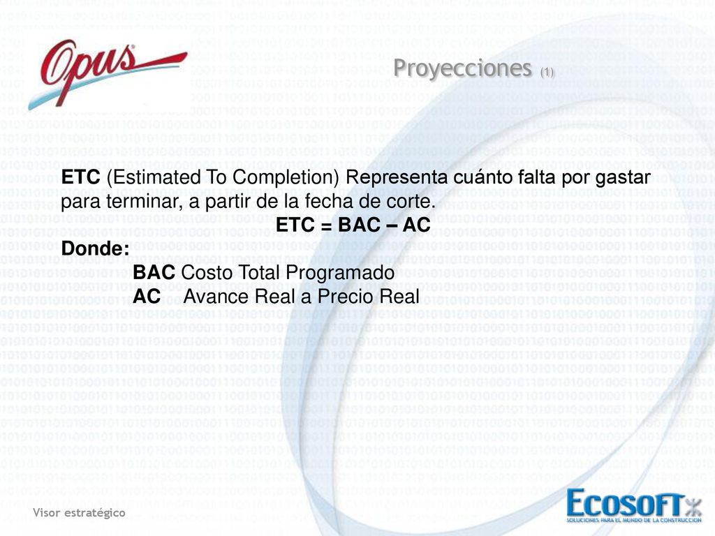 Proyecciones (1) ETC (Estimated To Completion) Representa cuánto falta por gastar para terminar, a partir de la fecha de corte.