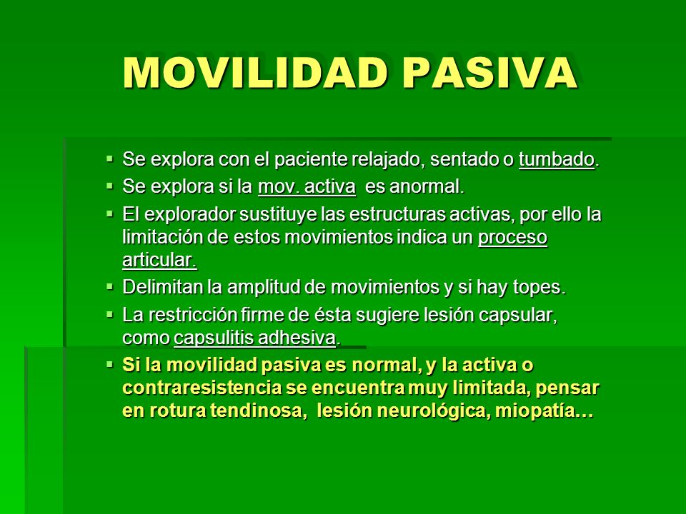 MOVILIDAD PASIVA Se explora con el paciente relajado, sentado o tumbado. Se explora si la mov. activa es anormal.